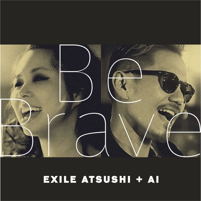 EXILE ATSUSHI+AI『Be Brave』2015/9/9(wed)release | EXILE mobile