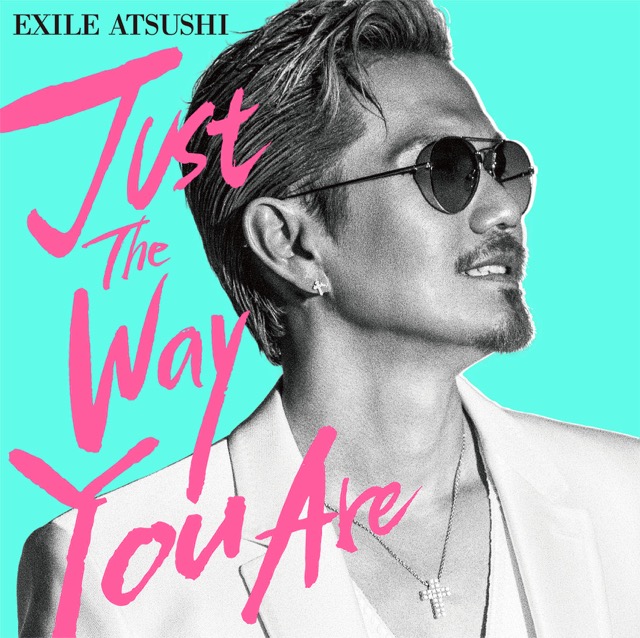 Exile Atsushiソロ シングル Just The Way You Are 4 11 水 発売決定 Exile Mobile